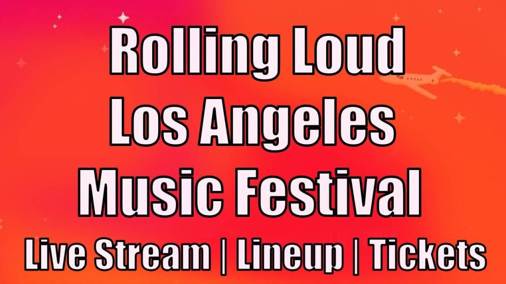 Rolling Loud Los Angeles Music Festival 2023 Live Stream, Lineup, Tickets